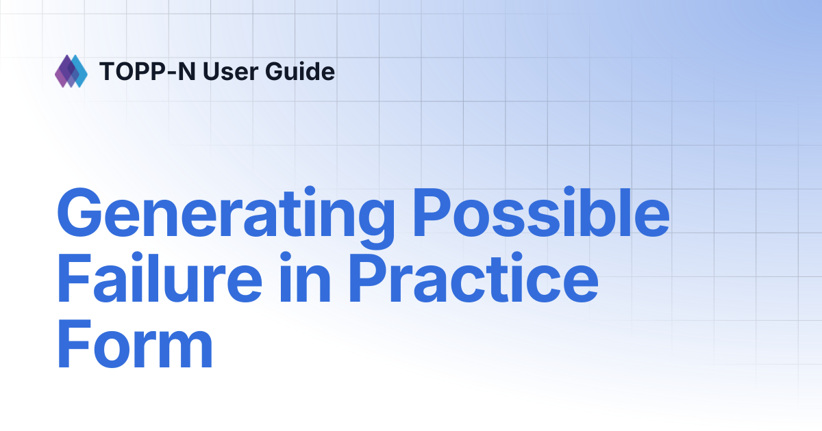 Generating Possible Failure in Practice Form | TOPP-N User Guide